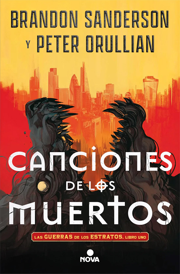Cubierta de «Canciones de los muertos» de Brandon Sanderson y Peter Orullian. La ilustración muestra el skyline de Londres en rojo sobre un cielo amarillo y, en primer plano, vemos en gris las fauces de una criatura similar a un perro gigante abiertas hacia arriba. También hay un cartel que dice: «Las Guerras de los Estratos, Libro Uno».