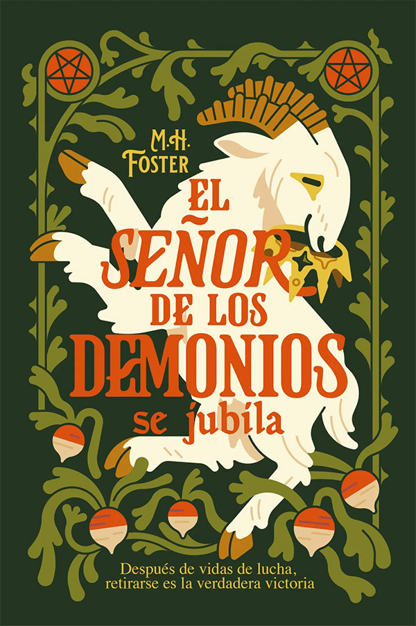 Cubierta de «El Señor de los Demonios se jubila» de M. H. Foster. Sobre fondo verde oscuro y dentro de un marco vegetal verde claro con pentagramas y nabos, un macho cabrío de aspecto feliz hace una cabriola con una corona en la boca. El título del libro está en letras rojas grandes sobre la cabra, y debajo viene la frase: «Después de vidas de lucha, retirarse es la verdadera victoria».