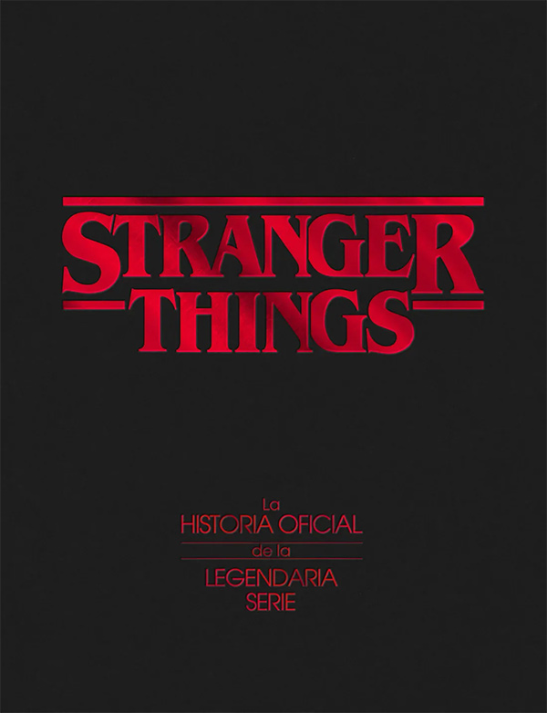 Cubierta de «Stranger Things: La historia oficial tras la legendaria serie», en negro con el logo de Stranger Things y el título en rojo.